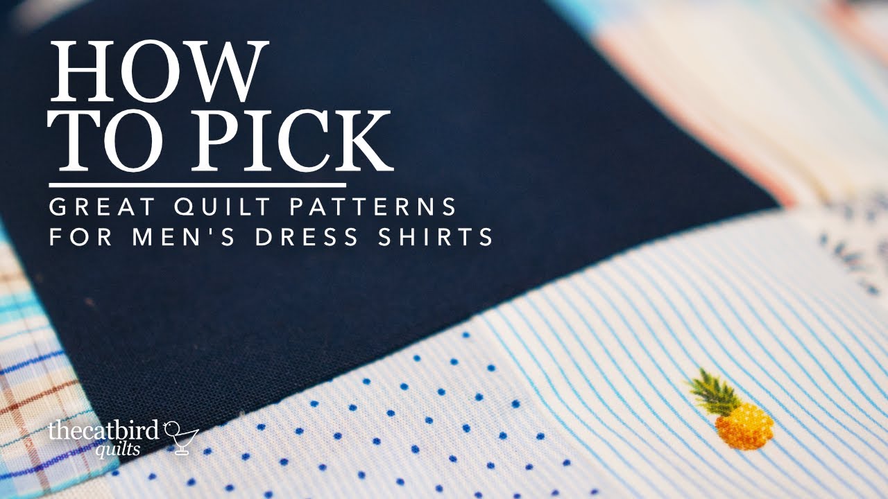 How To Pick Great Quilt Patterns for Men's Dress Shirts