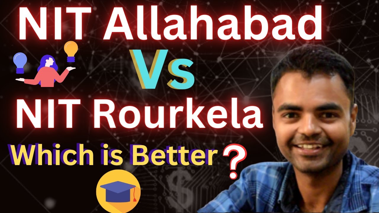 NIT Allahabad  Vs NIT Rourkela  Which is Better, Average Package, Placement, Campus, Fee Structure