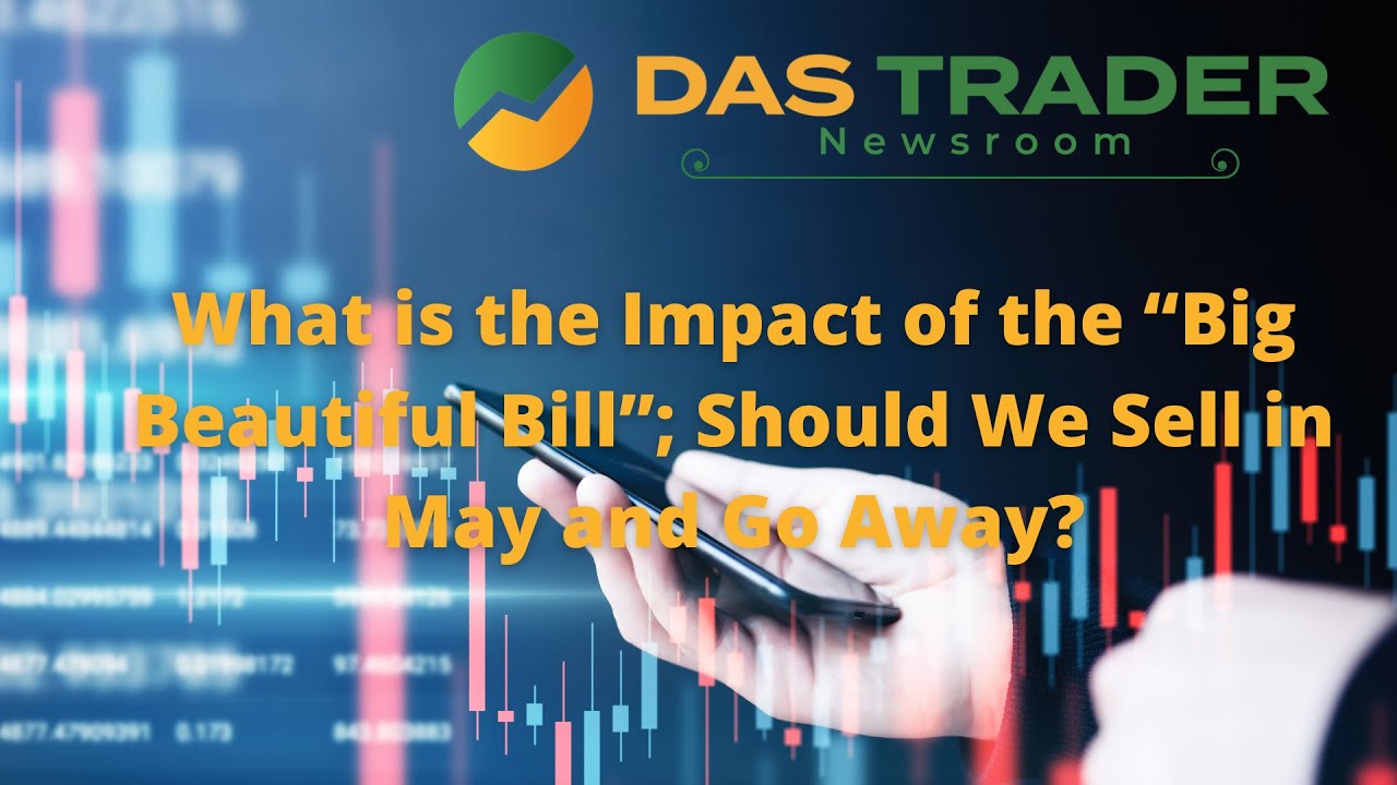 DAS Newsroom: What is the Impact of the “Big Beautiful Bill”; Should We Sell in May and Go Away?