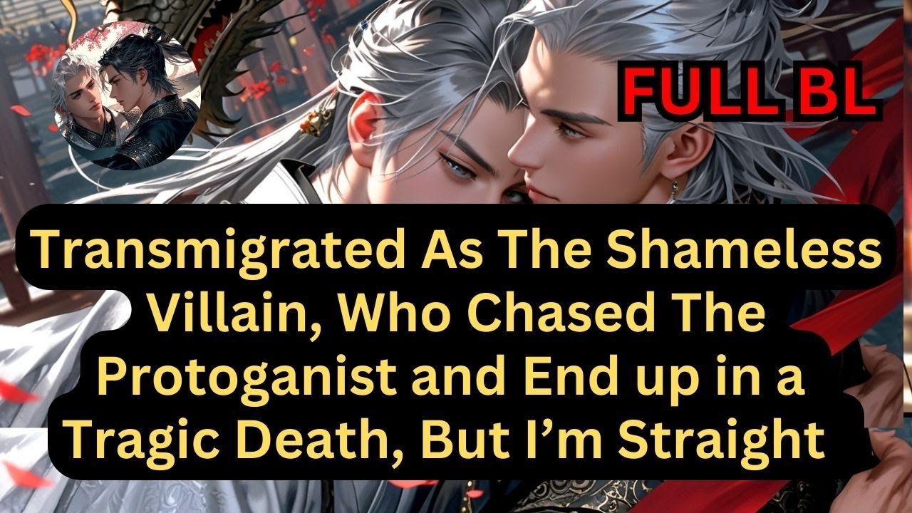 Transmigrated as the Shameless Villain Who Chased The Protagonist, But I'm into Girls #bl #wuxia