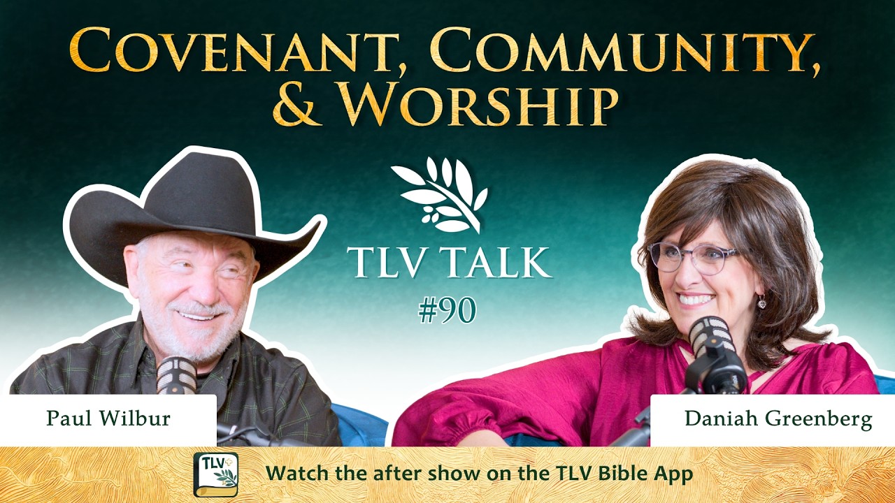 Covenant, Community, & Worship w/Paul Wilbur | TLV Talk #90