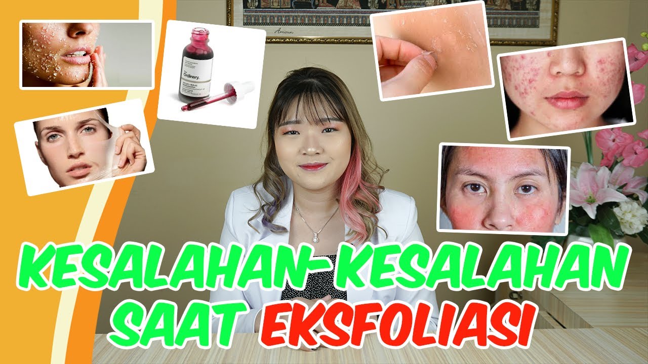 WAJIB TAU !! KESALAHAN-KESALAHAN BESAR SAAT MELAKUKAN EKSFOLIASI YANG BIKIN KULIT ANCUUUR !!!