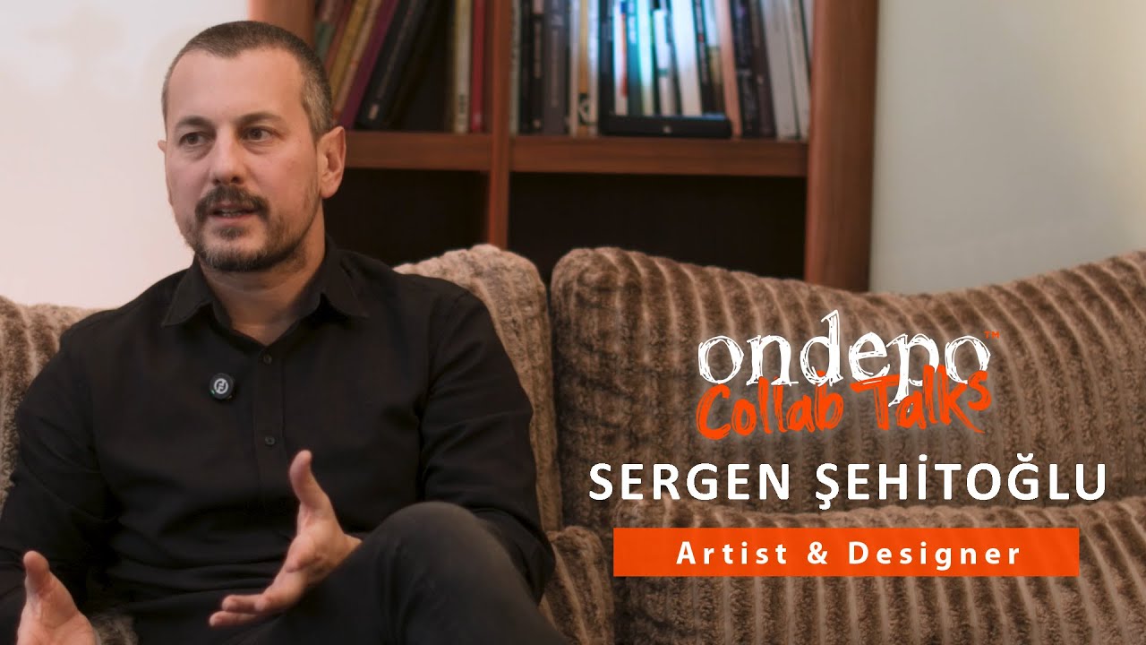 Ondepo™ Collab Talks #1 / Sergen Şehitoğlu