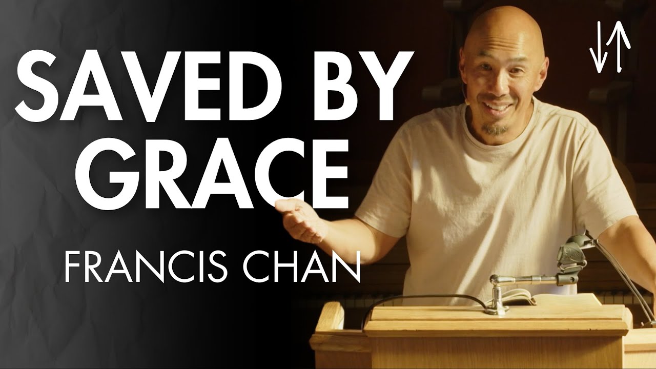 Saved by Grace (Ephesians Pt. 7) | Francis Chan