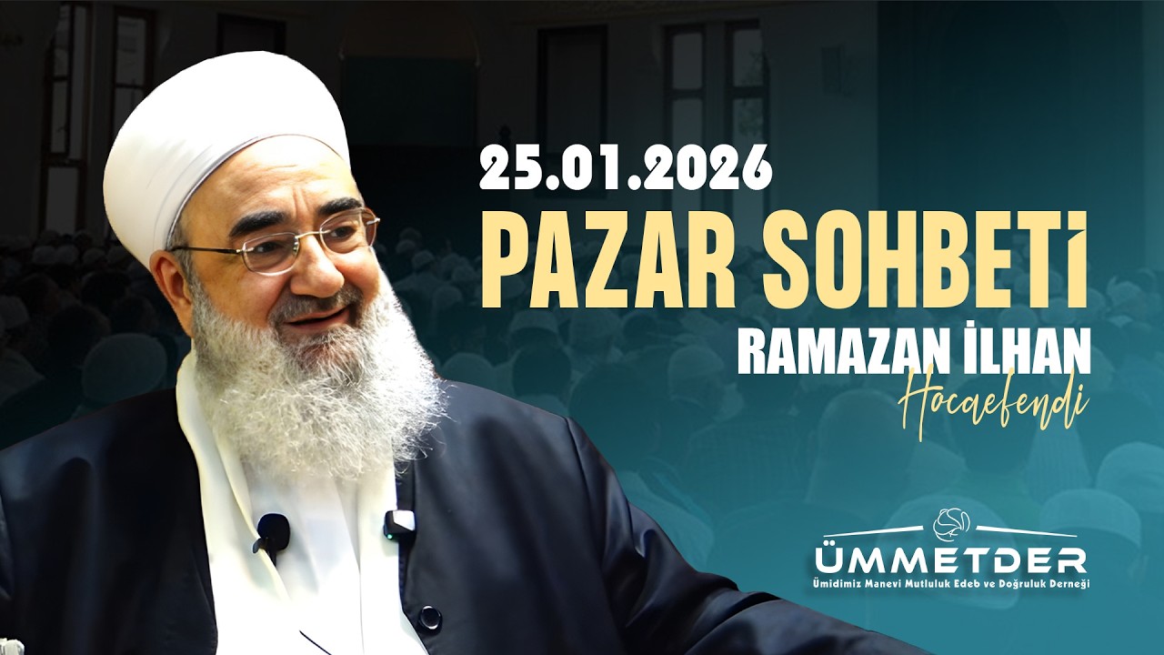 25.01.2026 | Ramazan İlhan Hocaefendi | Pazar Sohbeti