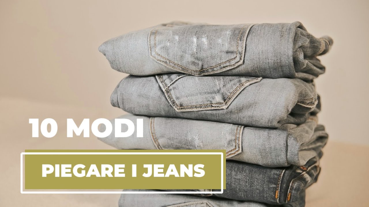 10 modi per piegare i Jeans e risparmiare spazio