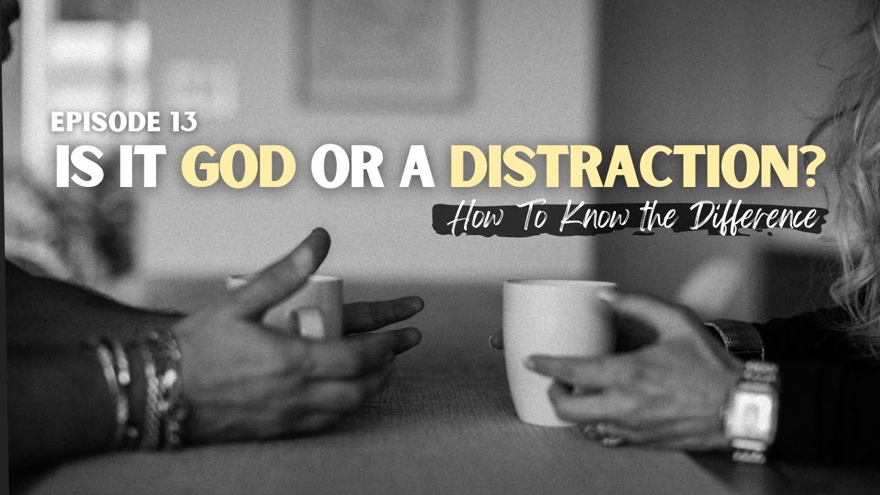 Is It God or a Distraction? How to Know the Difference | Ep 13