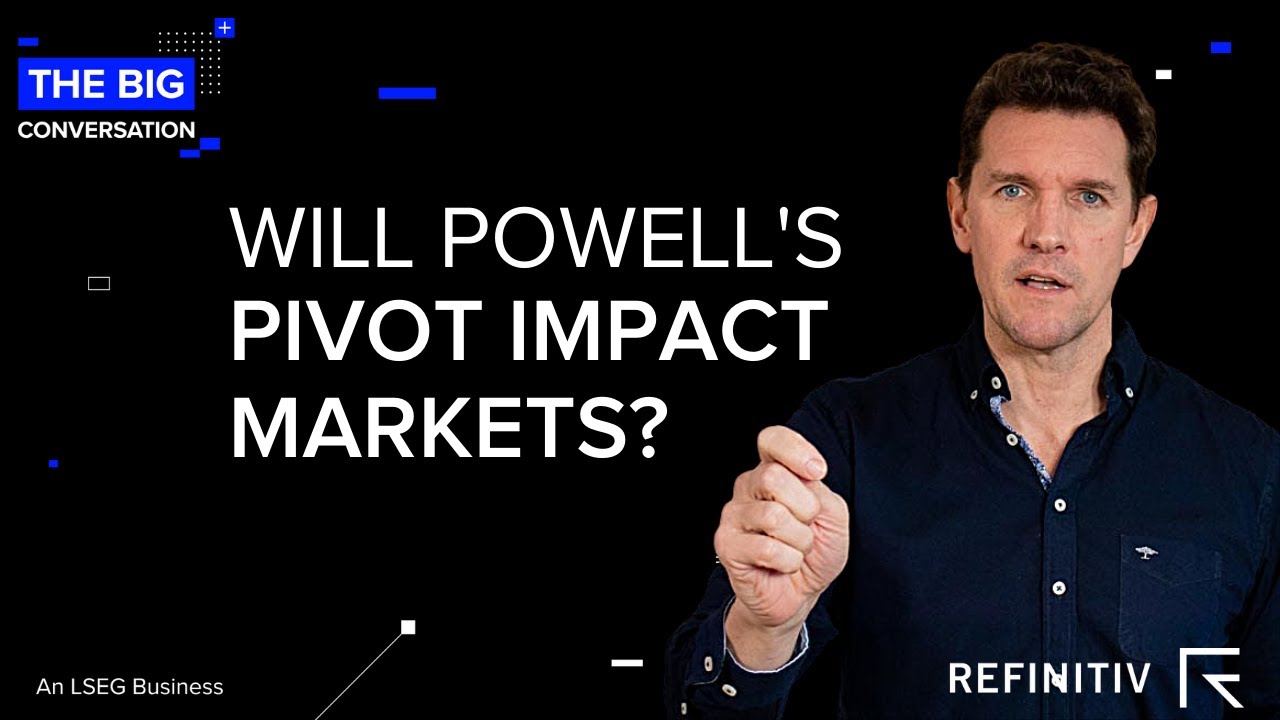 Will Powell’s Pivot Impact Markets? | The Big Conversation | Refinitiv