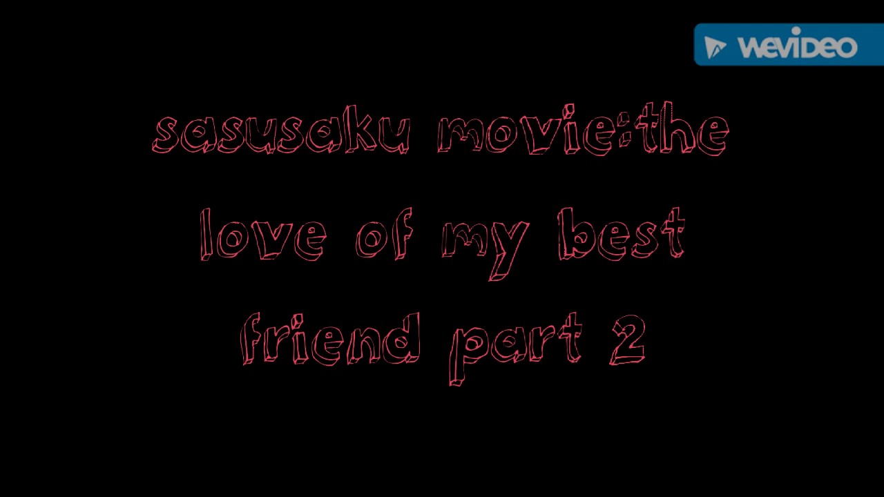 Sasusaku movie the love of my best friend part 2