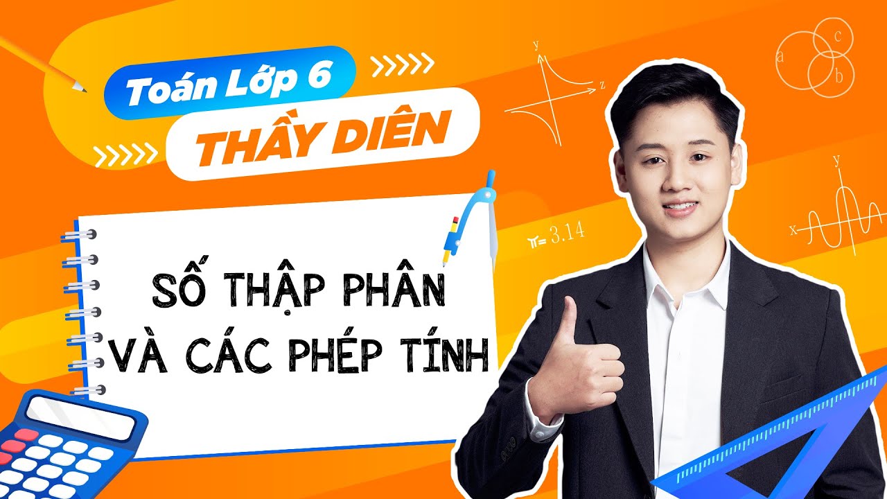 Toán lớp 6 - Số thập phân, các phép tính với số thập phân - Thầy Lê Ngọc Diên