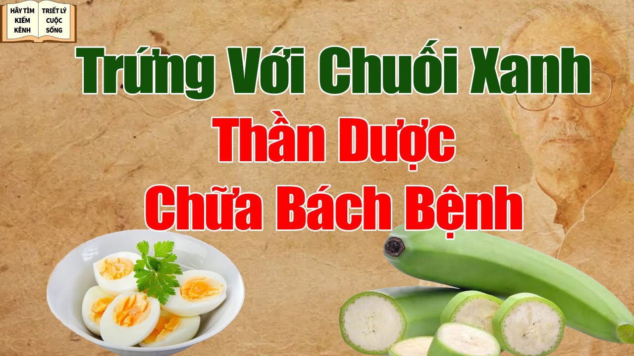 Trứng kết hợp với chuối xanh, thần dược chữa bách bệnh - Triết Lý Cuộc Sống