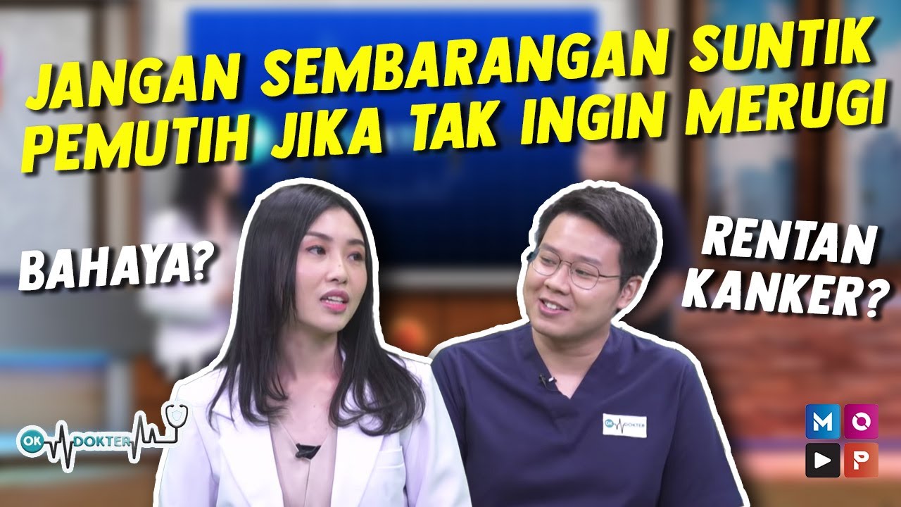 OK DOKTER -  JANGAN SEMBARANGAN SUNTIK PEMUTIH, JIKA TIDAK INGIN MERUGI!