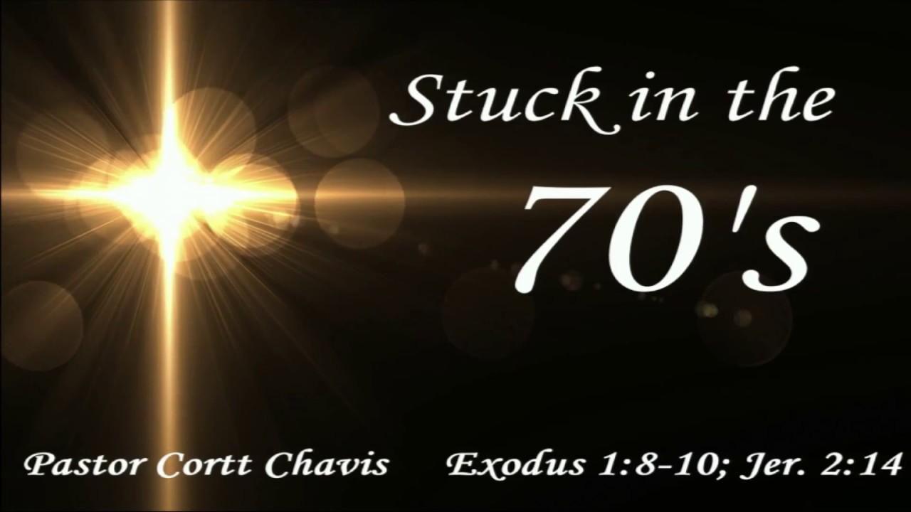Stuck in the 70's - Pastor Cortt Chavis