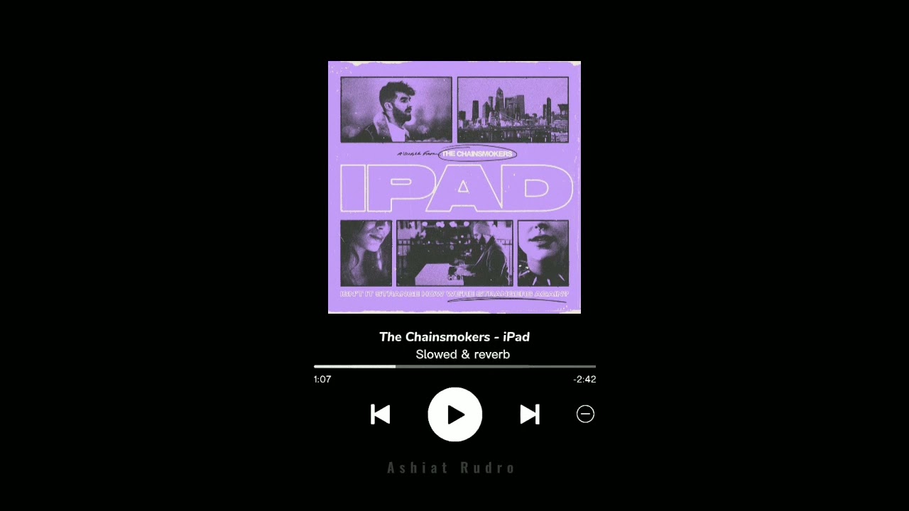 The Chainsmokers - iPad [Slowed & Reverb] | Ashiat Rudro