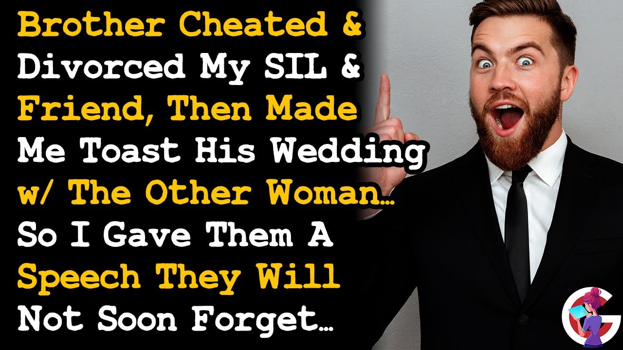 Brother Made Me Give A Speech To Wedding w/ His Other Woman After Cheating On SIL/Friend, So... AITA
