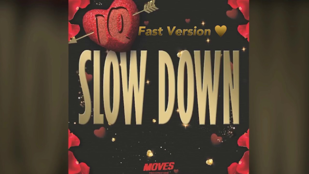 IQ - Slow Down (Fast Version ❤️)