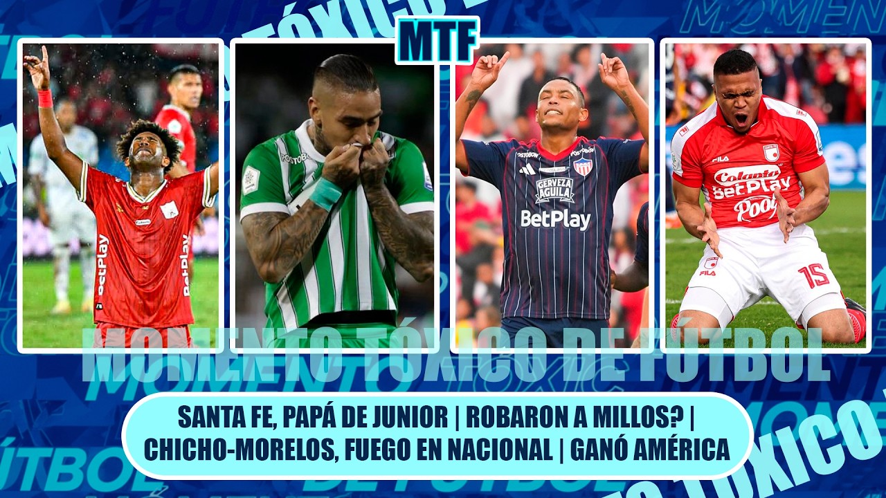 🚨SANTA FE, PAPÁ DE JUNIOR | ROBARON A MILLOS? 🔥CHICHO-MORELOS, FUEGO EN NACIONAL | GANÓ AMÉRICA