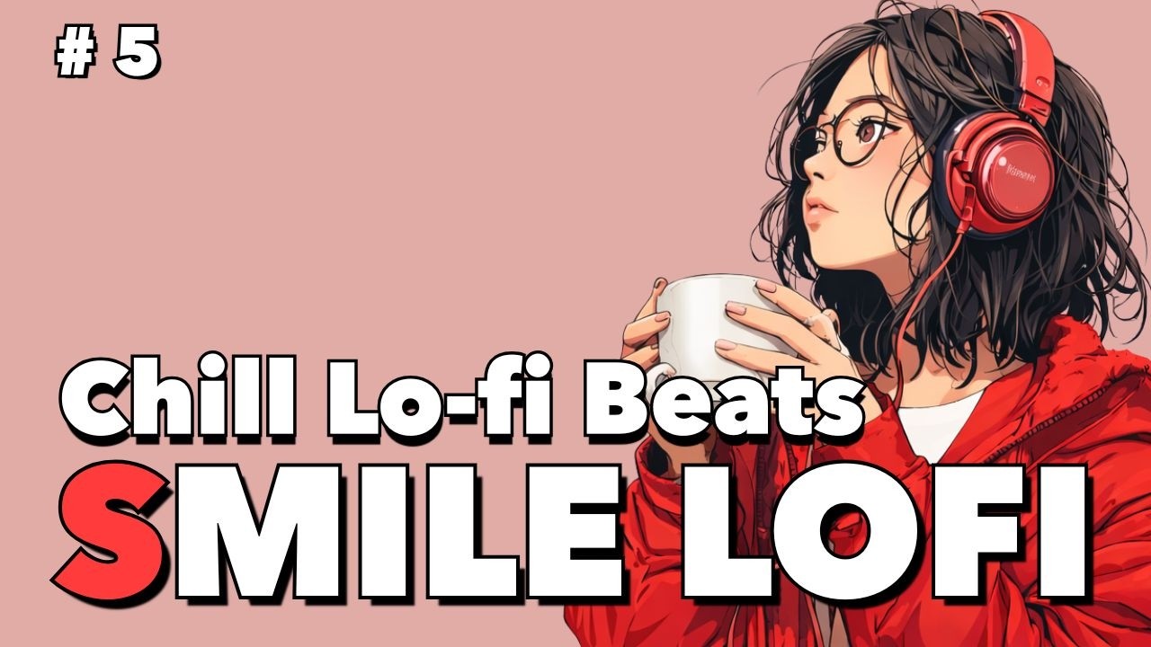 SMILE LOFI | Chill Lo-fi Beats for Relax & Calm – Background for Life