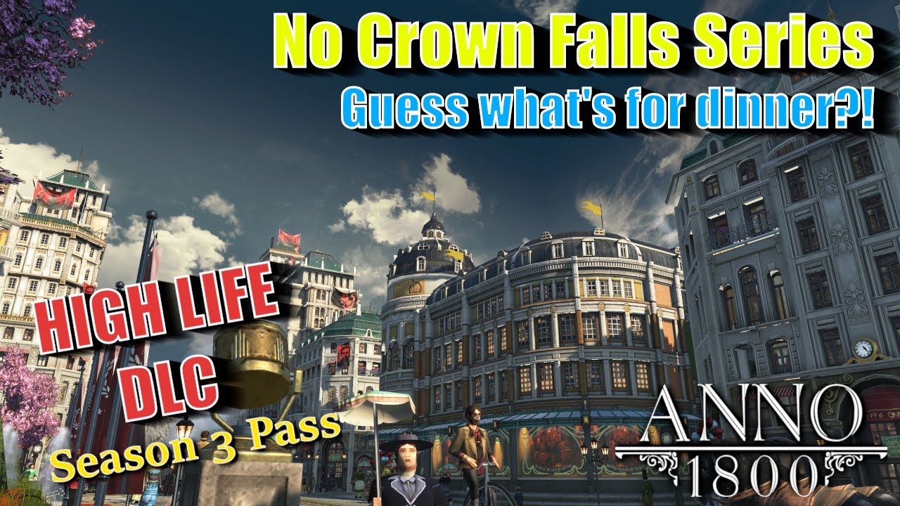 Anno 1800 HIGH LIFE DLC - BISCUITS AND COGNAC FOR DINNER! - No Crown Falls Series #3