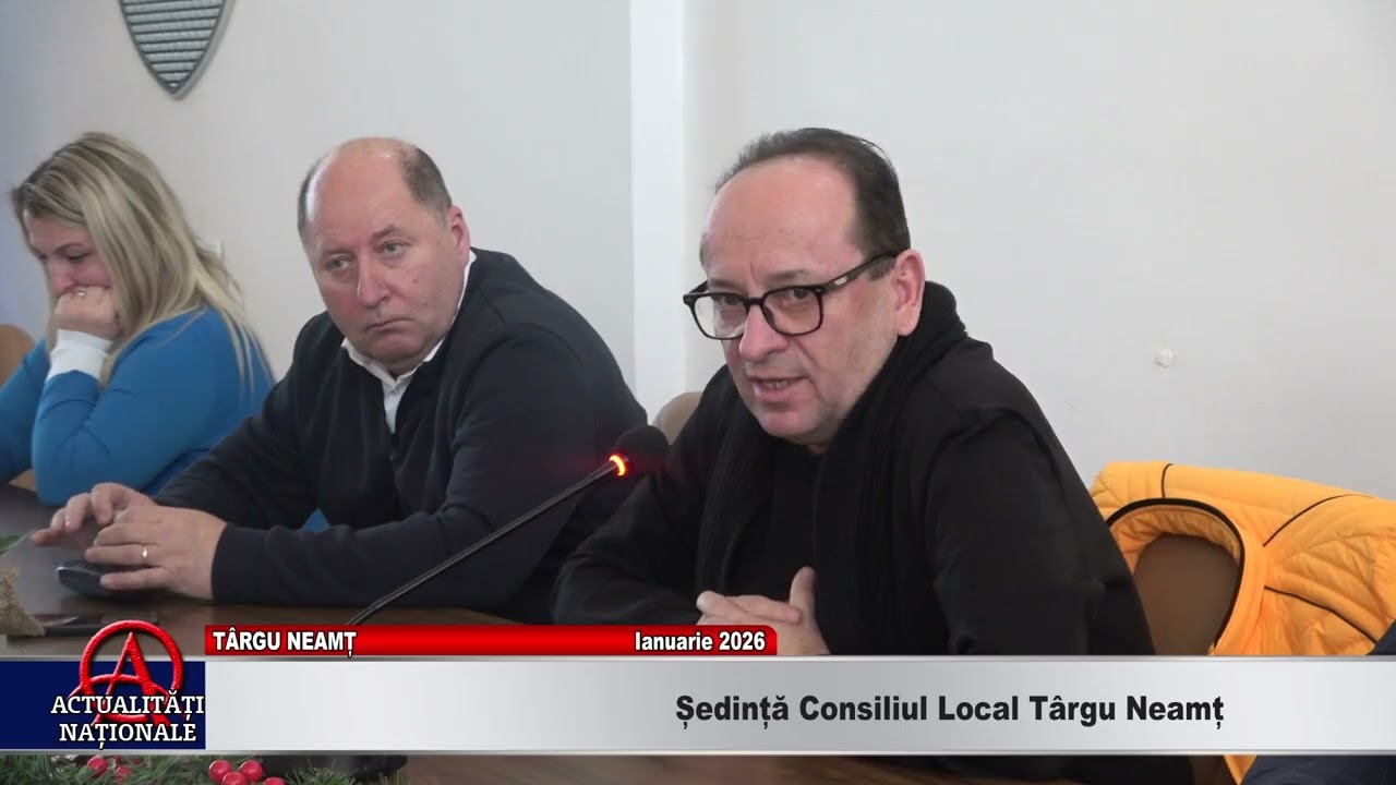 TÂRGU NEAMȚ - ȘEDINȚĂ CONSILIUL LOCAL - IANUARIE 2026