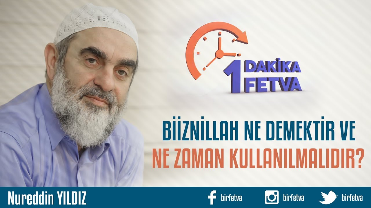 Biiznillah ne demektir ve ne zaman kullanılmalıdır?/Birfetva - Nureddin YILDIZ