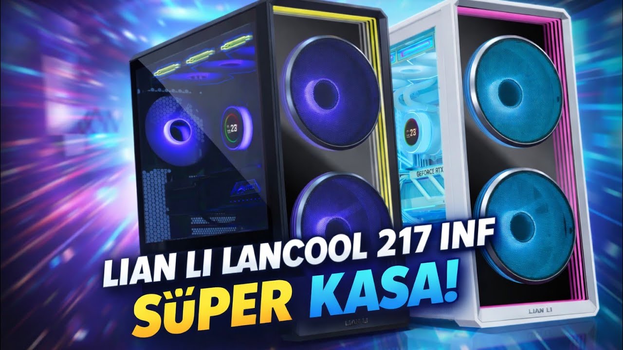Lian Li Lancool 217 INF İnceleme | Yeni Görünüm, Aynı Güçlü Soğutma!