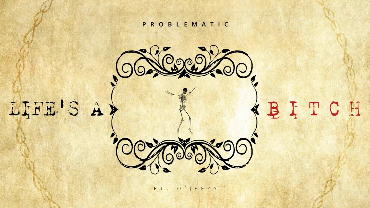 Problematic Ft O'Jeezy - Life's A Bitch