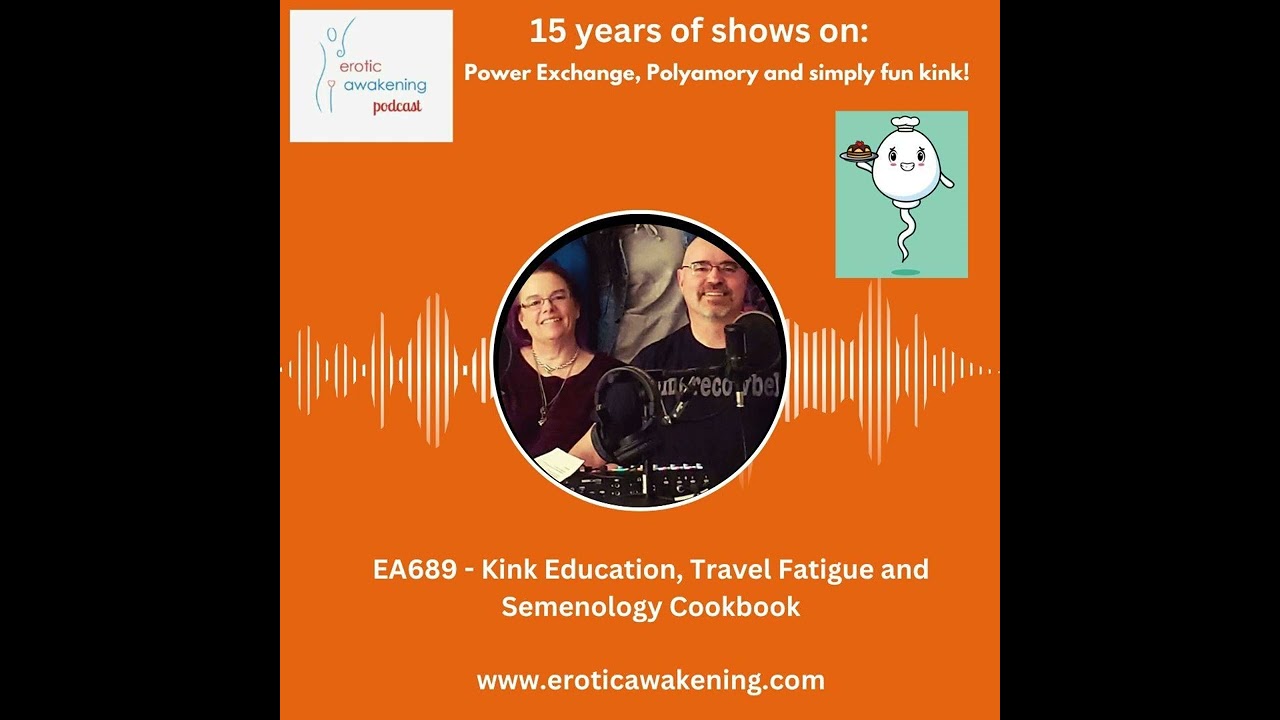 EA689 - Kink Education, Travel Fatigue and Semenology Cookbook