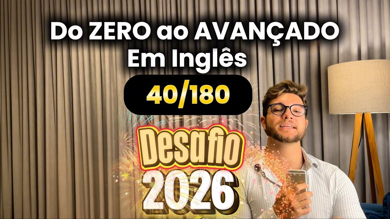 Do ZERO ao AVANÇADO em INGLÊS em 180 DIAS (DIA 40) 