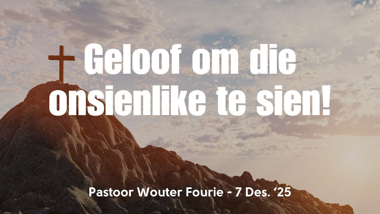 Pastoor Wouter Fourie - Geloof om die onsienlike te sien