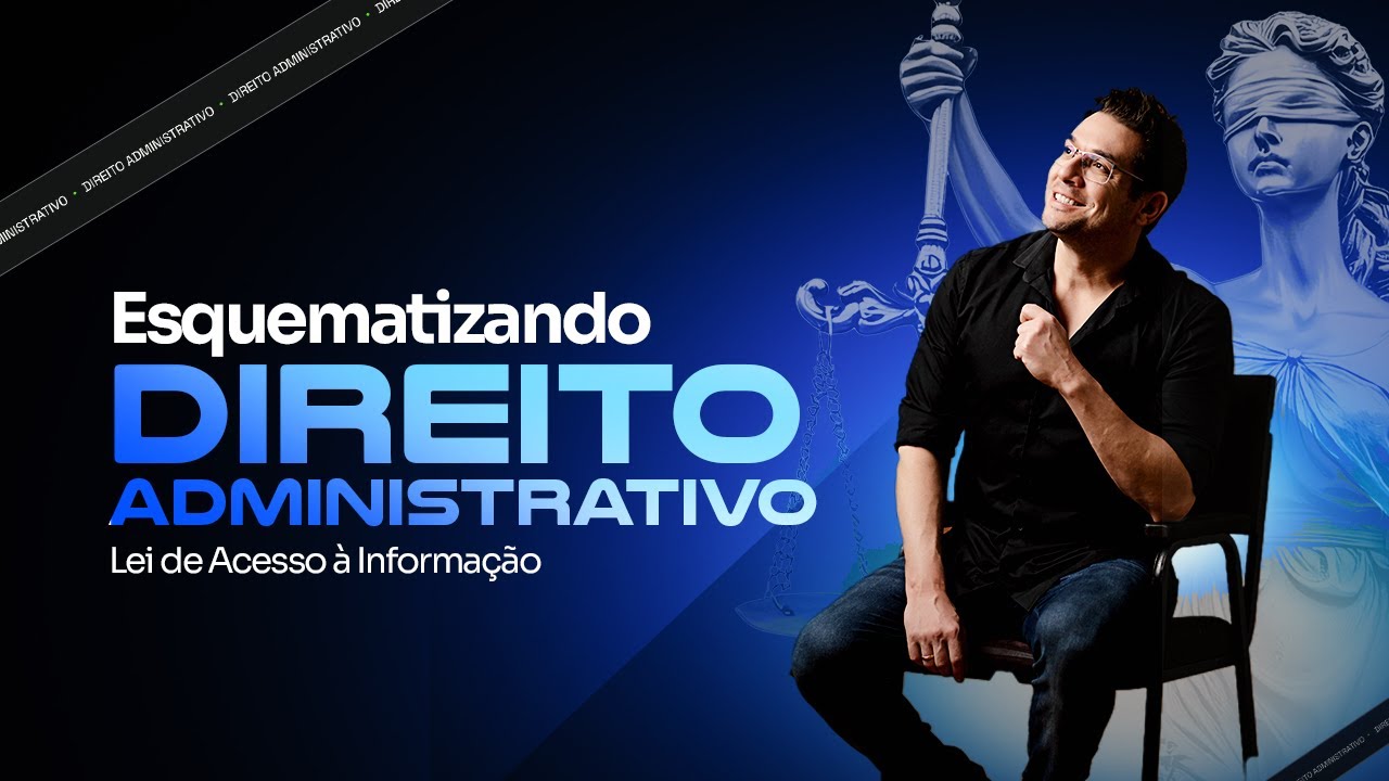 Esquematizando Direito Administrativo: Lei de Acesso &agrave; Informa&ccedil;&atilde;o - Thallius Moraes