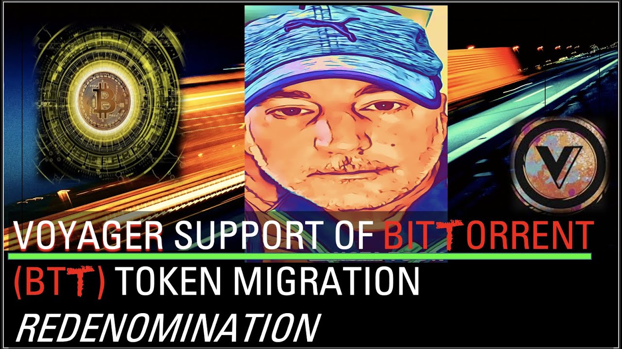 BitTorrent coin (BTT) Redenomination Voyager Support Of Migration!