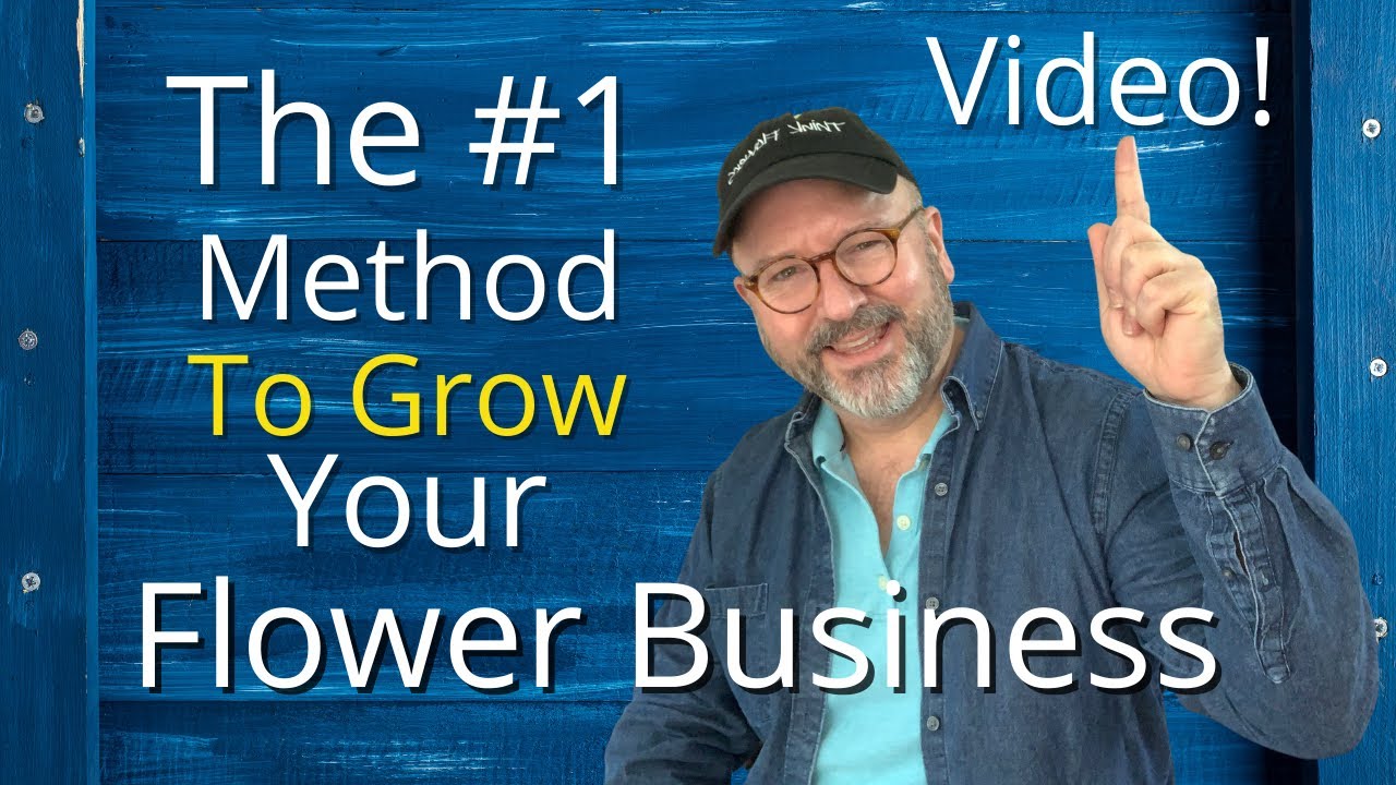 Video... The #1 Method To Grow Your Flower Business
