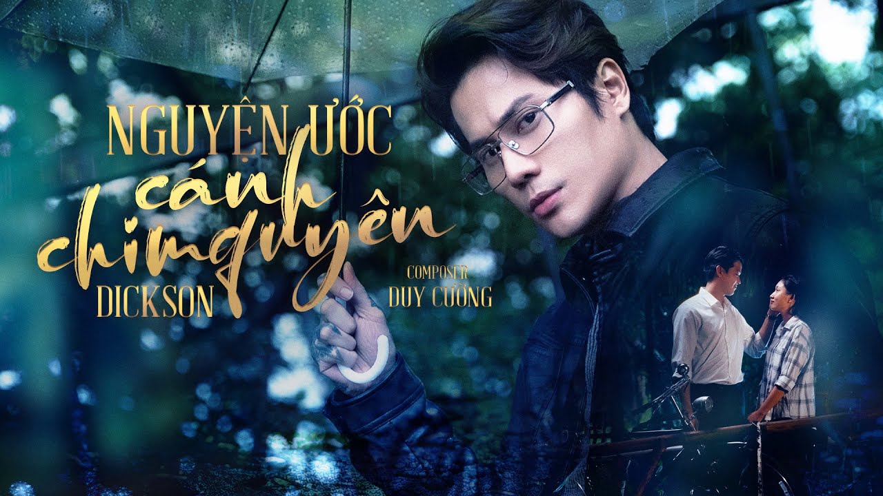 NGUYỆN ƯỚC C&Aacute;NH CHIM QUY&Ecirc;N (M/V) - DICKSON 