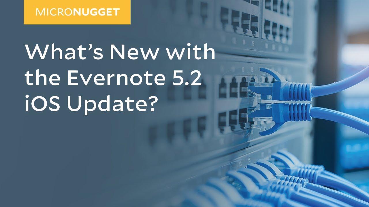 MicroNugget: What's New with the Evernote 5.2 iOS Update?
