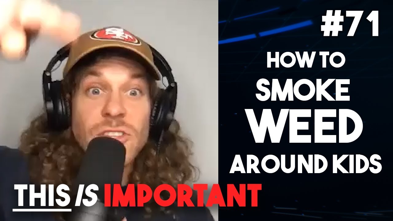 Ep 71: How to Smoke Weed Around Kids | This is Important Podcast