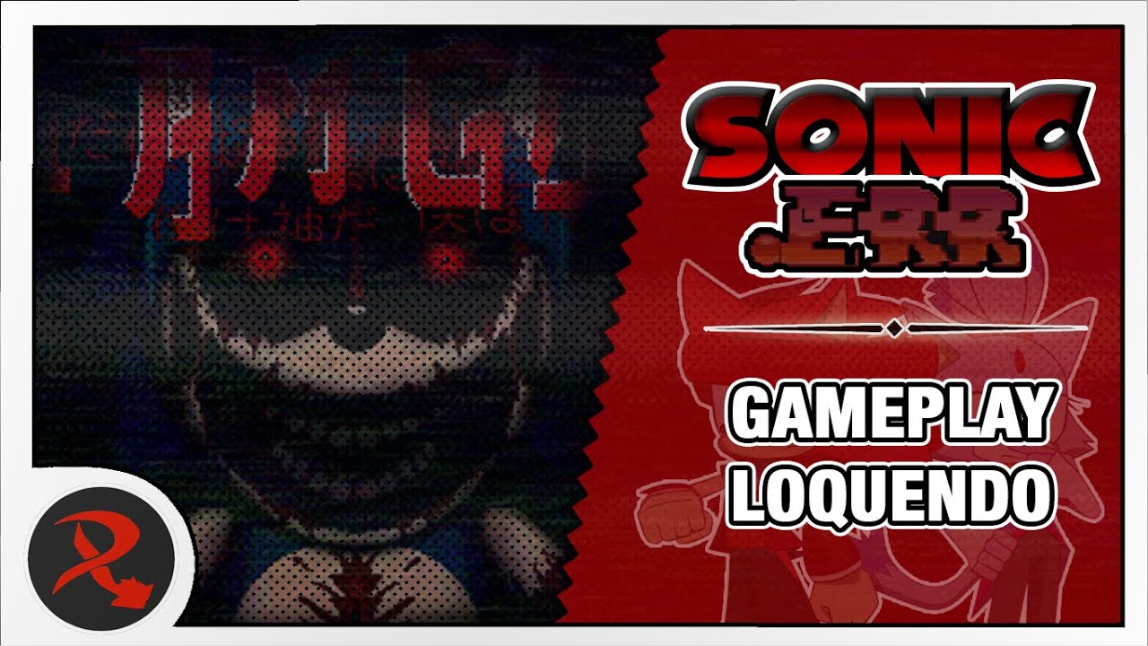 Sonic.ERR | Gameplay Loquendo | Red TH Loquendo