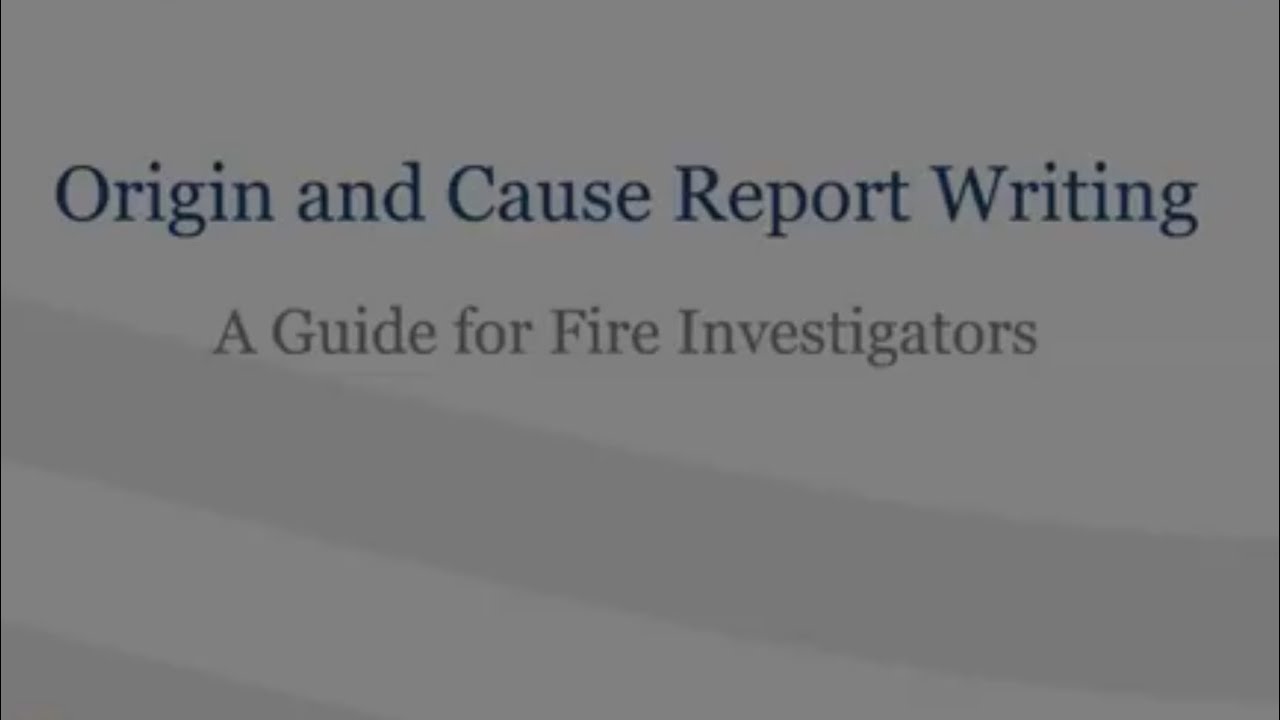 S#7 Fire Origin and Cause Report Writing for Public Sector Fire Investigators