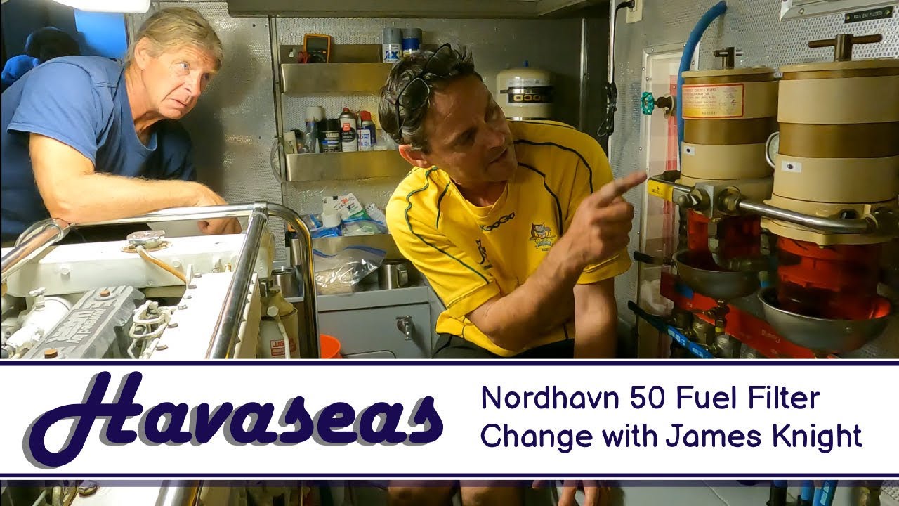 Nordhavn 50 Fuel Filter Change with James Knight / MV Havaseas Nordhavn 50