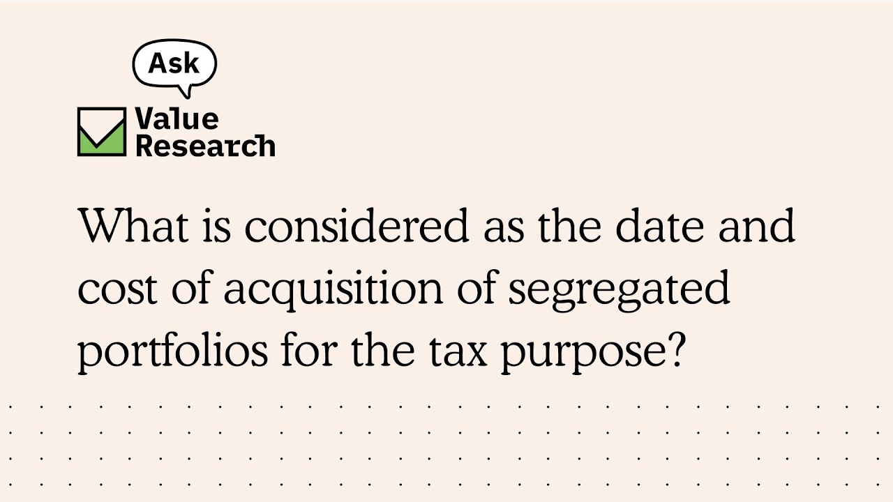 What is considered as the date and cost of acquisition of segregated portfolios for the tax purpose?