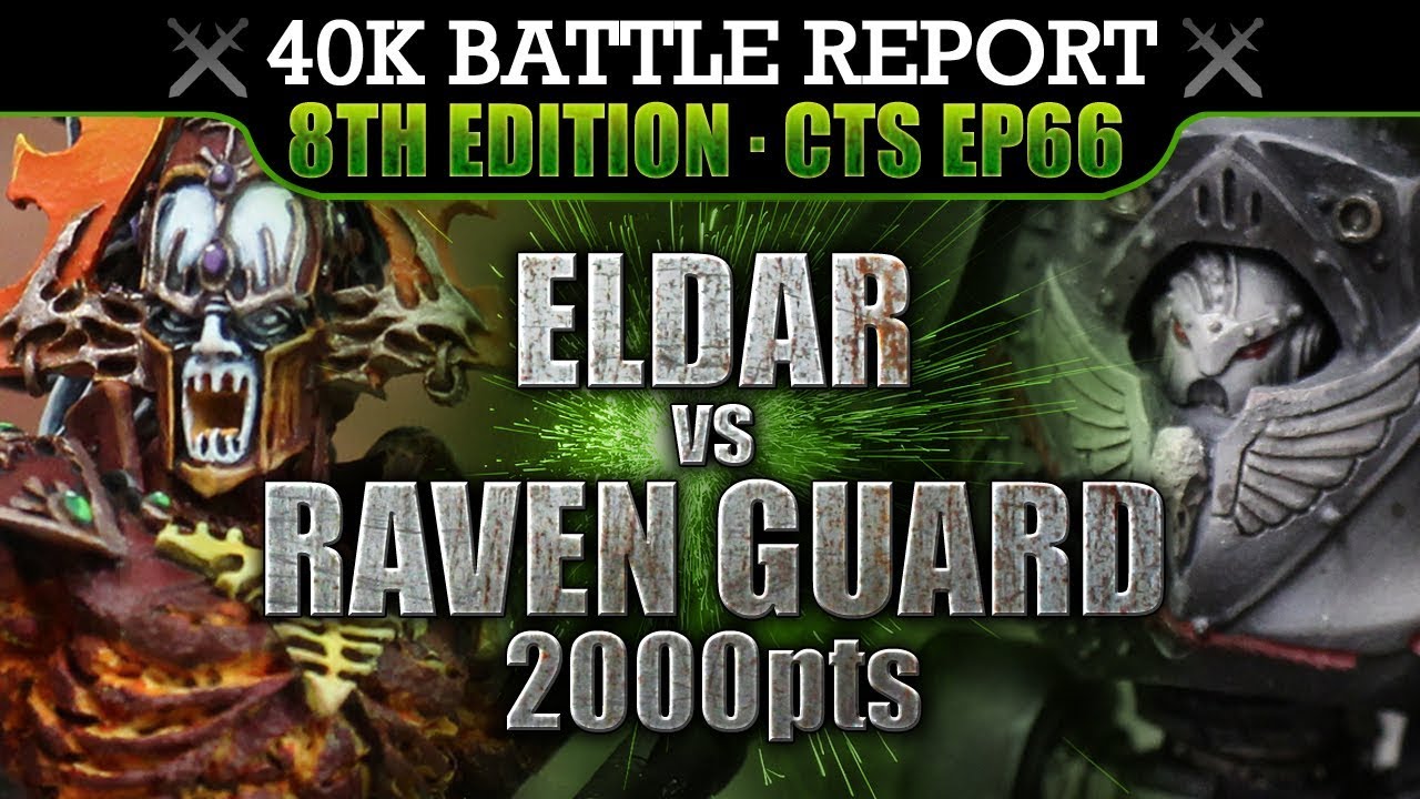 Warhammer 40K Battle Report: Raven Guard vs Eldar CTS66 2000pts 8th Ed VICTORY OR DEATH!