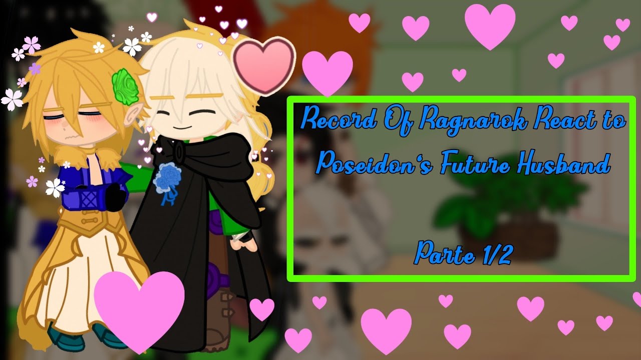 Récord Of Ragnarok React to Poseidon's Future Husband + .../ Part 1/??/GCN/My AU