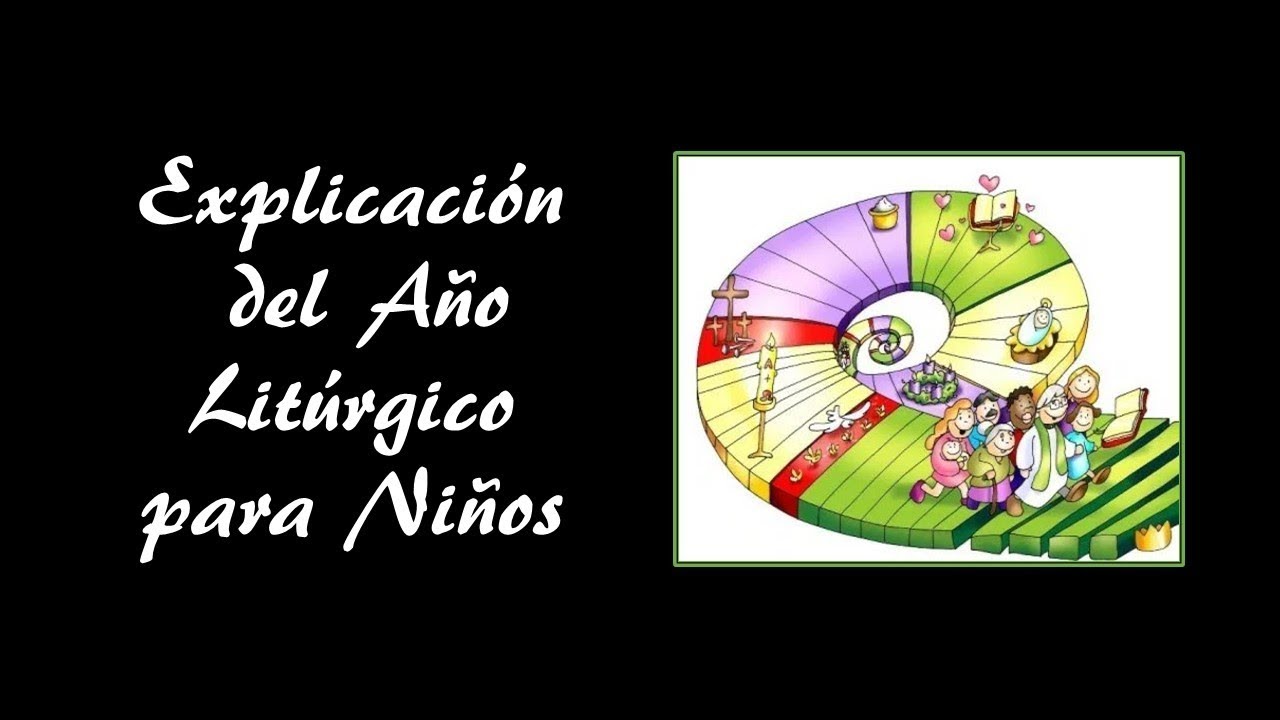 El A&ntilde;o Lit&uacute;rgico - Explicaci&oacute;n para ni&ntilde;os
