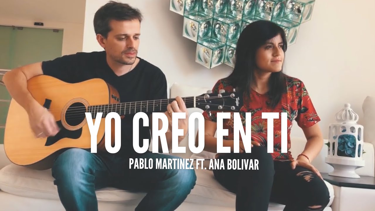 YO CREO EN TI - PABLO MARTINEZ Ft. ANA BOLIVAR