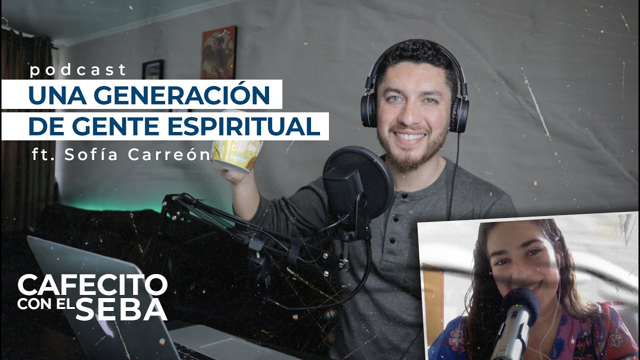 Una generaci&oacute;n de gente espiritual - ft. Sof&iacute;a Carre&oacute;n | Cafecito con el Seba - Podcast E19