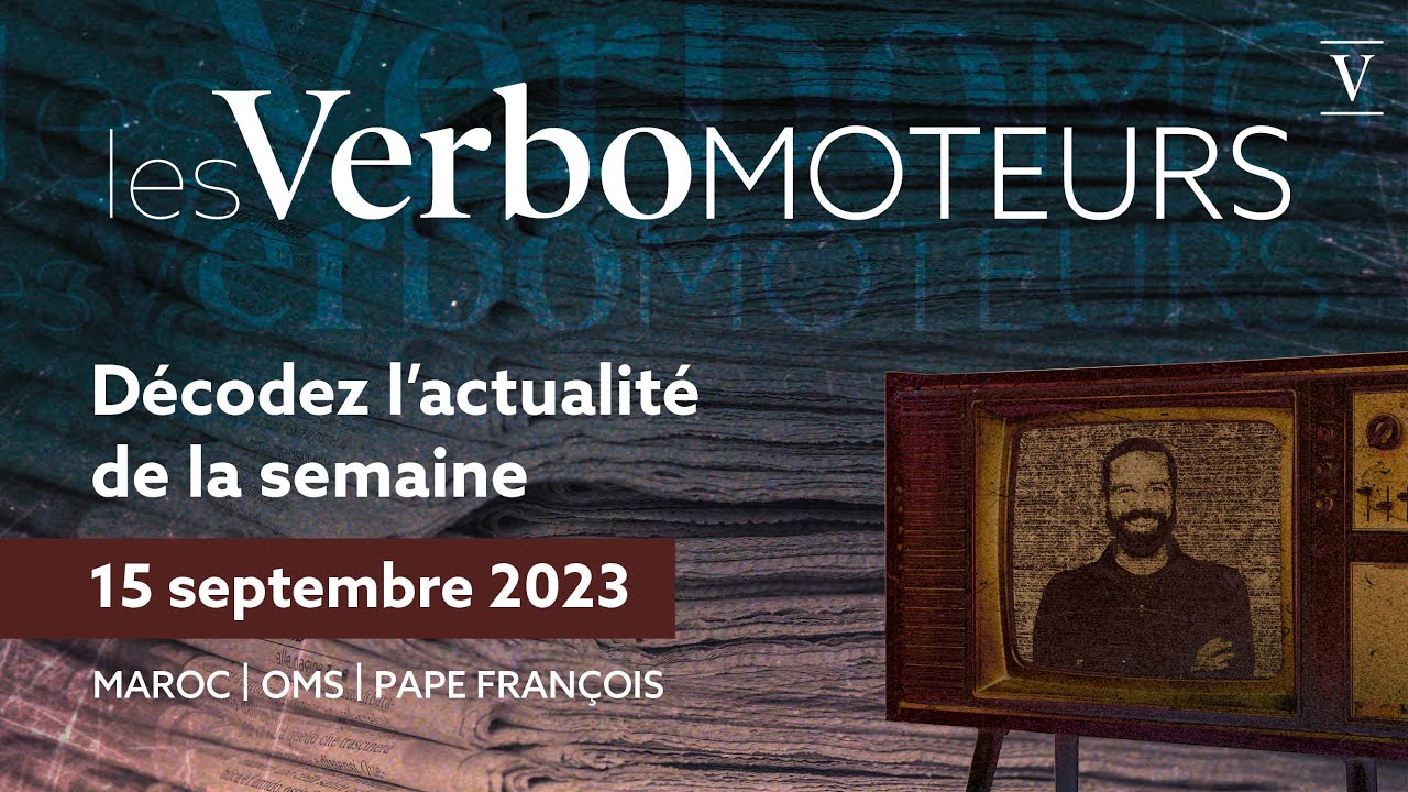 Tremblement de terre au Maroc | OMS vs Québec | Pape François en Mongolie - Verbomoteurs 15/09/23