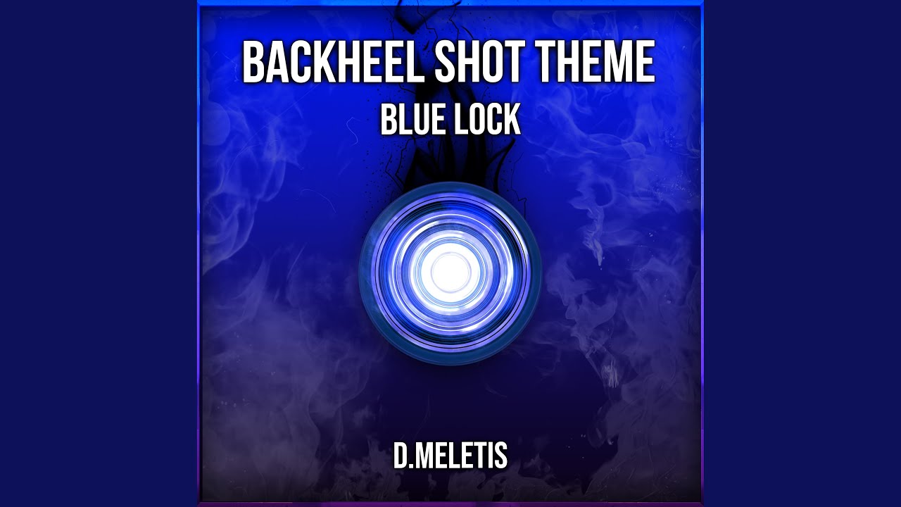Backheel Shot Theme (From 'Blue Lock')