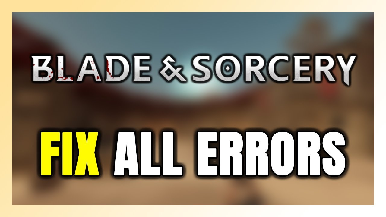 How to FIX Blade and Sorcery All Errors
