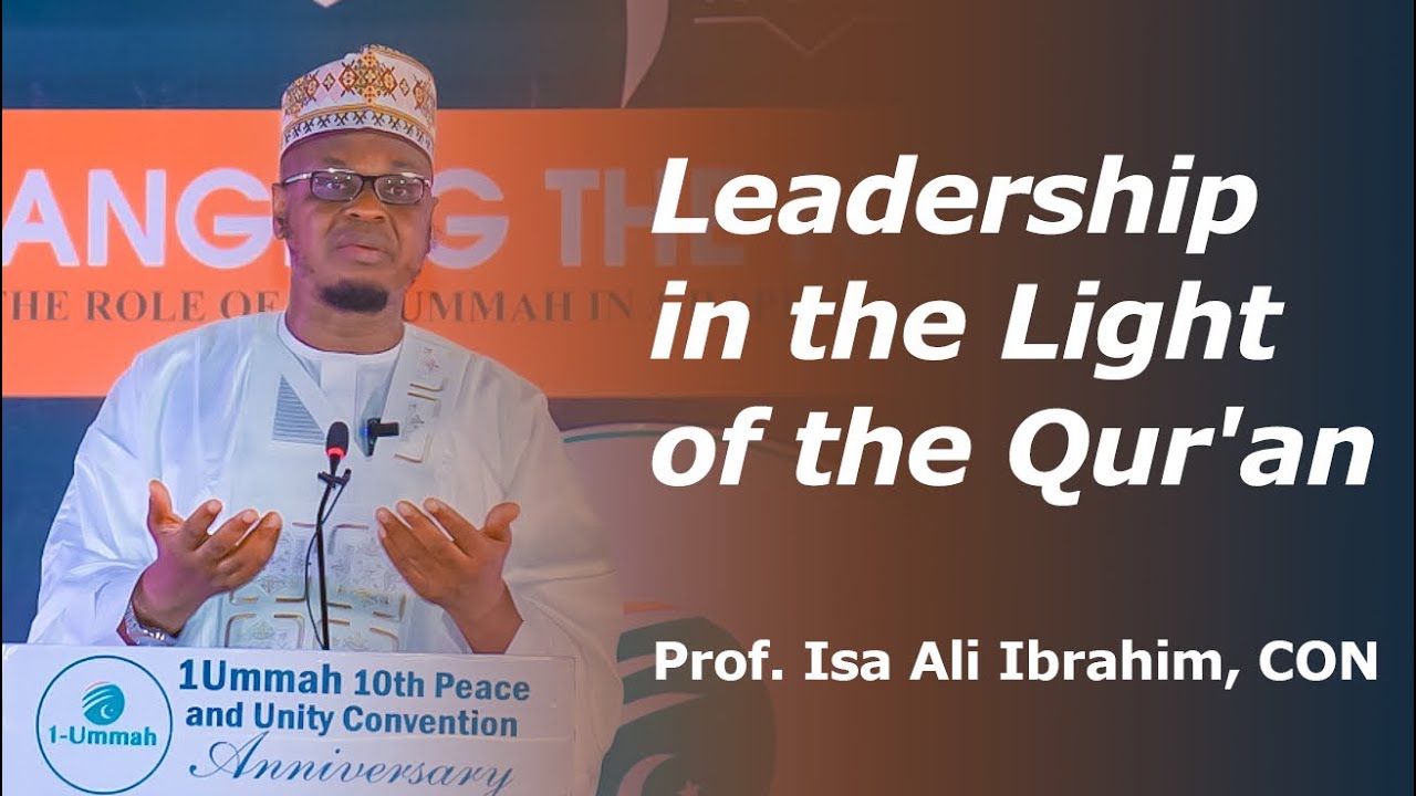 1Ummah Convention 1445AH/2023G | Leadership in the Light of the Qur'an | Prof. Isa Ali Ibrahim, CON