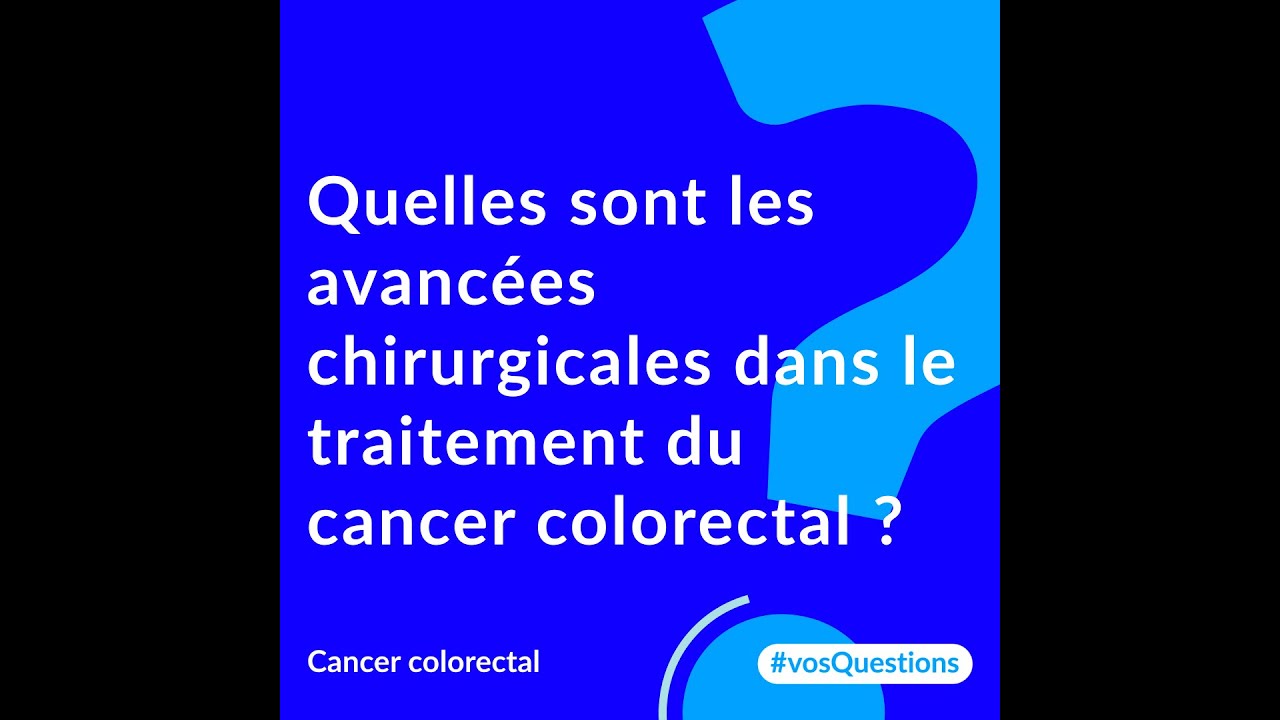 Quelles sont les avanc&eacute;es chirurgicales dans le traitement du cancer colorectal ?